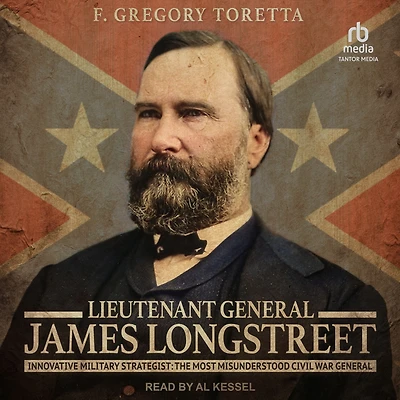 Lieutenant General James Longstreet: Innovative Military Strategist: The Most Misunderstood Civil War