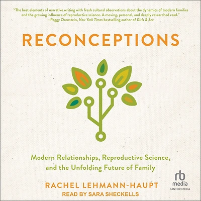 Reconceptions: Modern Relationships, Reproductive Science, and the Unfolding Future of Family