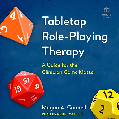 Tabletop Role-Playing Therapy: A Guide for the Clinician Game Master