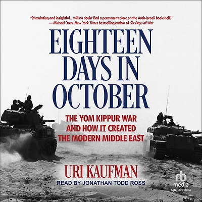 Eighteen Days October: the Yom Kippur War and How It Created Modern Middle East