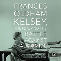 Frances Oldham Kelsey, the FDA, and Battle against Thalidomide
