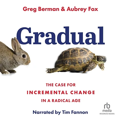 Gradual: The Case for Incremental Change a Radical Age