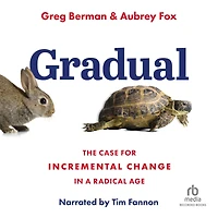 Gradual: The Case for Incremental Change a Radical Age