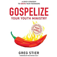 Gospelize Your Youth Ministry: A Spicy Strategy to Ignite Your Teenagers (That's 2,000 Years Old)