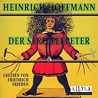 Der Struwwelpeter: Der böse Friederich, Das Feuerzeug, Die schwarzen Buben, Der wilde Jäger, Der Daumenlutscher, Der Suppenkasper, Der Zappelphilipp, Hans Guck in die Luft, Der fliegende Robert.