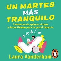 Un martes más tranquilo: 9 maneras de aplicar el caos y darse tiempo para lo que si importa