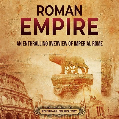 Roman Empire: An Enthralling Overview of Imperial Rome