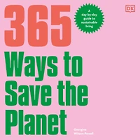 365 Ways to Save the Planet: A Day-by-day Guide Sustainable Living