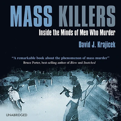 Mass Killers: Inside the Minds of Men Who Murder