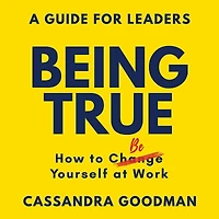 Being True: How to Be Yourself at Work