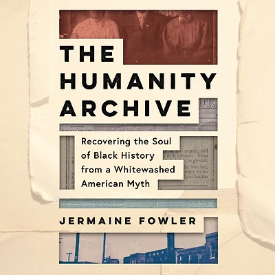 the Humanity Archive: Recovering Soul of Black History from a Whitewashed American Myth