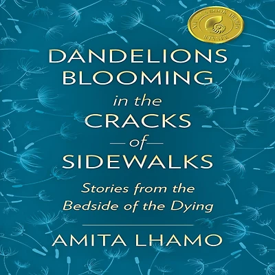 Dandelions Blooming the Cracks of Sidewalks: Stories from Bedside Dying