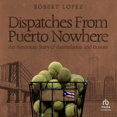 Dispatches From Puerto Nowhere: An American Story of Assimilation and Erasure