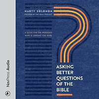 Asking Better Questions of the Bible: A Guide for Wounded, Wary, and Longing More
