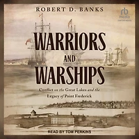 Warriors and Warships: Conflict on the Great Lakes Legacy of Point Frederick