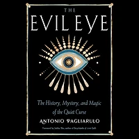 the Evil Eye: History, Mystery, and Magic of Quiet Curse
