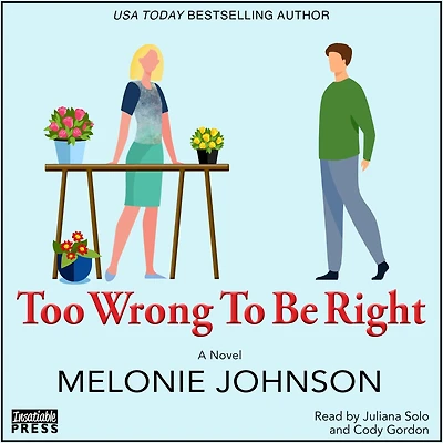 Too Wrong to Be Right: A Novel