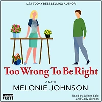 Too Wrong to Be Right: A Novel