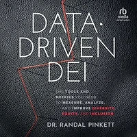 Data-Driven DEI: The Tools and Metrics You Need to Measure, Analyze, Improve Diversity, Equity, Inclusion