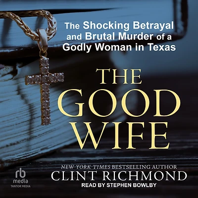 The Good Wife: Shocking Betrayal and Brutal Murder of a Godly Woman Texas
