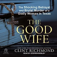 The Good Wife: Shocking Betrayal and Brutal Murder of a Godly Woman Texas