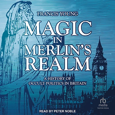 Magic Merlin's Realm: A History of Occult Politics Britain