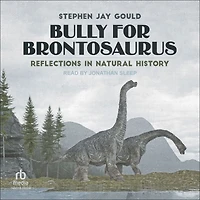 Bully for Brontosaurus: Reflections Natural History