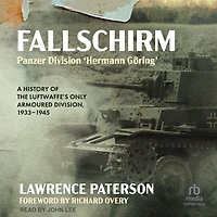 Fallschirm-Panzer-Division 'Hermann Göring': A History of the Luftwaffe's Only Armoured Division, 1933-1945