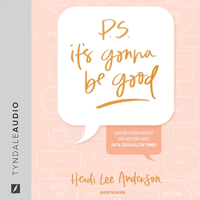 P.S. It's Gonna Be Good: How God's Word Answers Our Questions about Faith, Fear, and All the Things