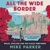All the Wide Border: Wales, England and Places Between