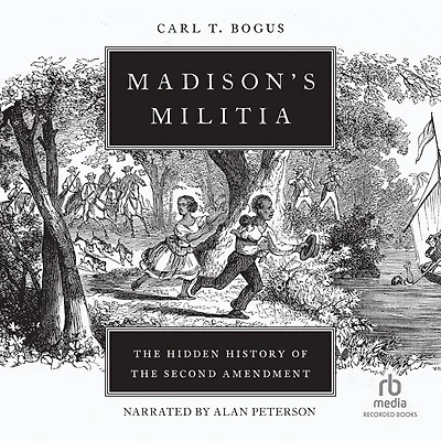Madison's Militia: the Hidden History of Second Amendment