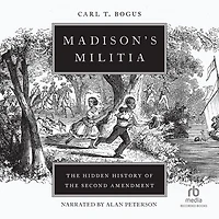 Madison's Militia: the Hidden History of Second Amendment