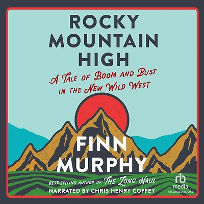 Rocky Mountain High: A Tale of Boom and Bust the New Wild West