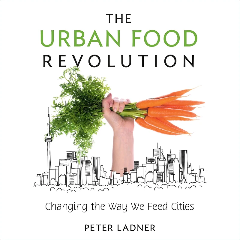 the Urban Food Revolution: Changing Way We Feed Cities