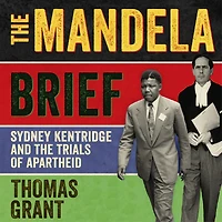 the Mandela Brief: Sydney Kentridge and Trials of Apartheid