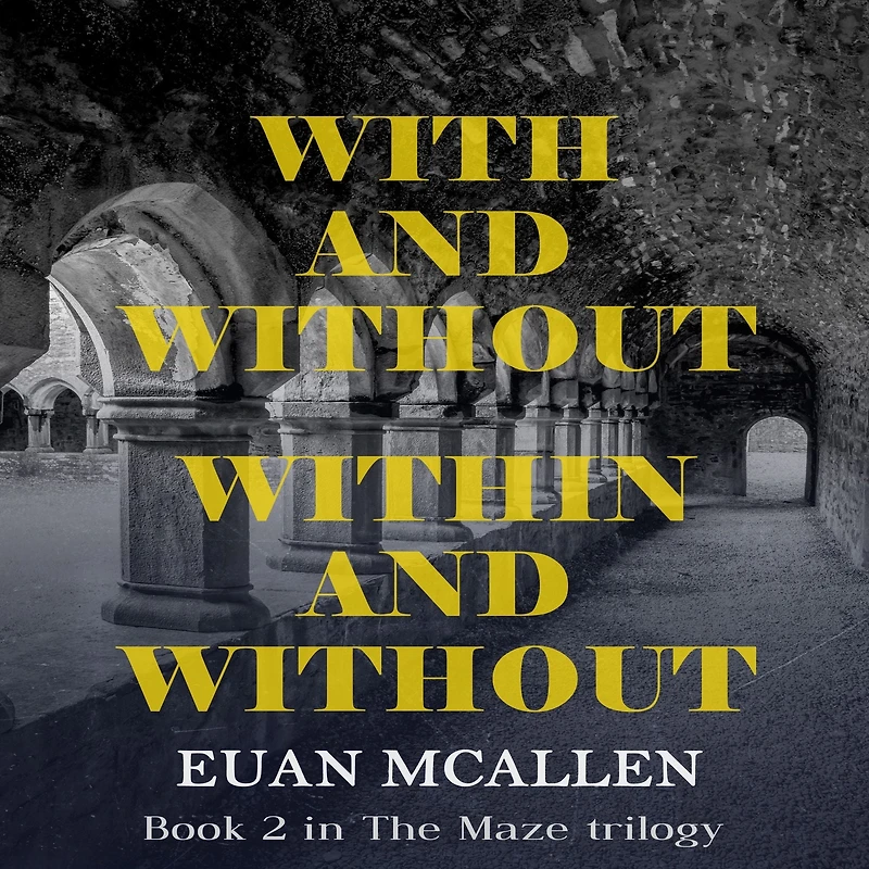With and Without, Within Without (Book 2 The Maze trilogy)