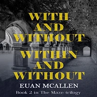 With and Without, Within Without (Book 2 The Maze trilogy)