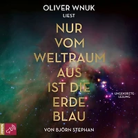 Nur vom Weltraum aus ist die Erde blau (Ungekürzt)