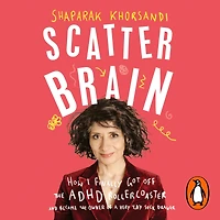 Scatter Brain: How I finally got off the ADHD rollercoaster and became owner of a very tidy sock drawer