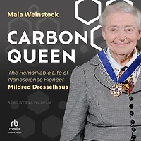Carbon Queen: The Remarkable Life of Nanoscience Pioneer Mildred Dresselhaus