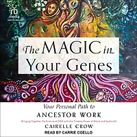 The Magic in Your Genes: Your Personal Path to Ancestor Work (Bringing Together the Science of DNA with the Timeless Power of Ritual and Spellcraft)
