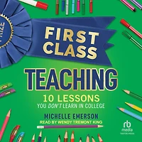 First Class Teaching: 10 Lessons You Don't Learn College