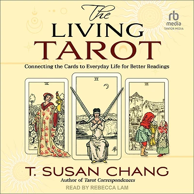 the Living Tarot: Connecting Cards to Everyday Life for Better Readings