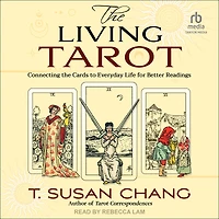 the Living Tarot: Connecting Cards to Everyday Life for Better Readings