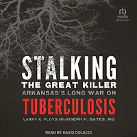 Stalking the Great Killer: Arkansas's Long War on Tuberculosis