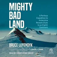 Mighty Bad Land: A Perilous Expedition to Antarctica Reveals Clues an Eighth Continent