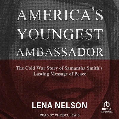America's Youngest Ambassador: The Cold War Story of Samantha Smith's Lasting Message Peace