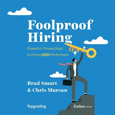 Foolproof Hiring: Powerful, Proven Keys to Hiring HIGH Performers