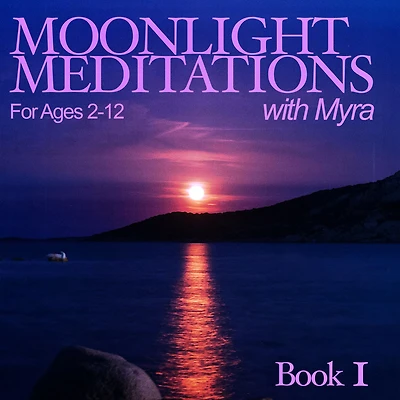 Moonlight Meditations with Myra: Book 1 Ages 2-12
