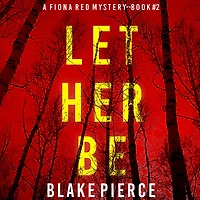 Let Her Be (A Fiona Red FBI Suspense Thriller-Book 2)